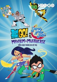 Biệt Đội Thiếu Niên Titan Xuất Kích Và Các Nữ Siêu Anh Hùng DC: Hỗn Loạn Trong Đa Vũ Trụ - Teen Titans Go! & DC Super Hero Girls: Mayhem In The Multiverse (2022)